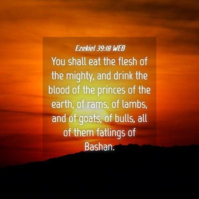 Picture 04 - Ezekiel 39:18 WEB - You shall eat the flesh of the mighty, and drink - Bible Verse Picture