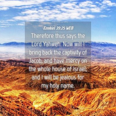 Picture 04 - Ezekiel 39:25 WEB - Therefore thus says the Lord Yahweh: Now will I - Bible Verse Picture