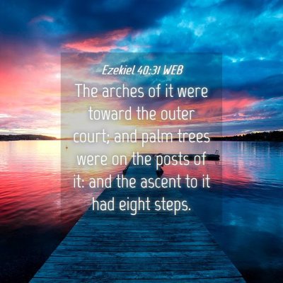 Picture 04 - Ezekiel 40:31 WEB - The arches of it were toward the outer court; and - Bible Verse Picture