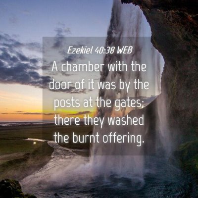 Picture 04 - Ezekiel 40:38 WEB - A chamber with the door of it was by the posts at - Bible Verse Picture