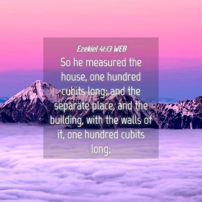 Picture 04 - Ezekiel 41:13 WEB - So he measured the house, one hundred cubits - Bible Verse Picture