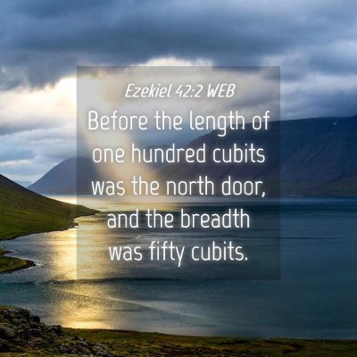 Picture 04 - Ezekiel 42:2 WEB - Before the length of one hundred cubits was the - Bible Verse Picture