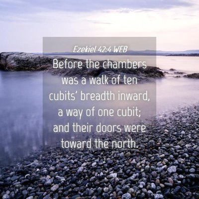 Picture 04 - Ezekiel 42:4 WEB - Before the chambers was a walk of ten cubits' - Bible Verse Picture