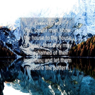 Picture 04 - Ezekiel 43:10 WEB - You, son of man, show the house to the house of - Bible Verse Picture