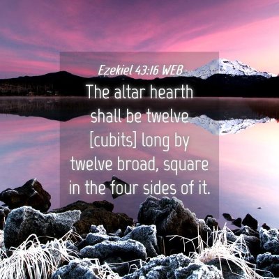 Picture 04 - Ezekiel 43:16 WEB - The altar hearth shall be twelve [cubits] long by - Bible Verse Picture