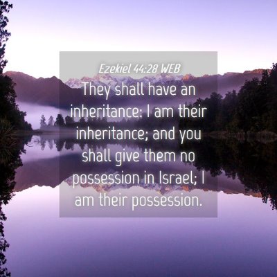 Picture 04 - Ezekiel 44:28 WEB - They shall have an inheritance: I am their - Bible Verse Picture