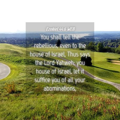 Picture 04 - Ezekiel 44:6 WEB - You shall tell the rebellious, even to the house - Bible Verse Picture