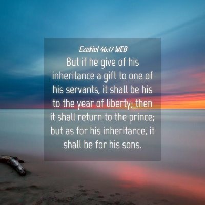 Picture 04 - Ezekiel 46:17 WEB - But if he give of his inheritance a gift to one - Bible Verse Picture