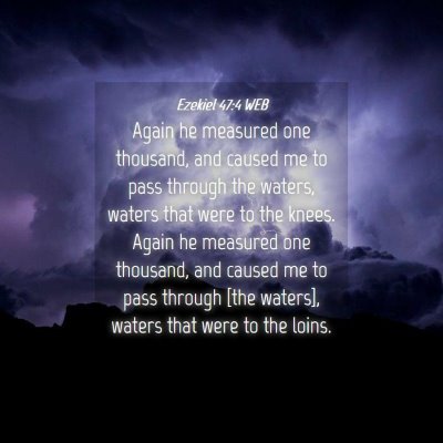 Picture 04 - Ezekiel 47:4 WEB - Again he measured one thousand, and caused me to - Bible Verse Picture