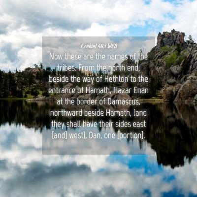 Picture 04 - Ezekiel 48:1 WEB - Now these are the names of the tribes: From the - Bible Verse Picture