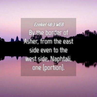 Picture 04 - Ezekiel 48:3 WEB - By the border of Asher, from the east side even - Bible Verse Picture