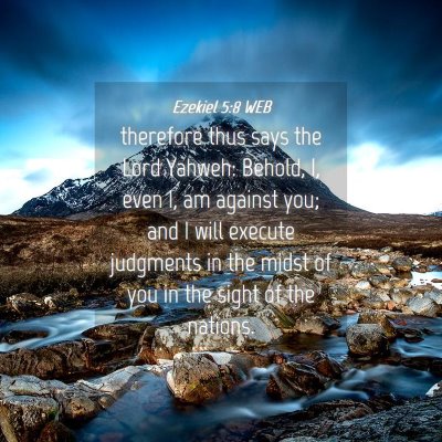 Picture 04 - Ezekiel 5:8 WEB - therefore thus says the Lord Yahweh: Behold, I, - Bible Verse Picture