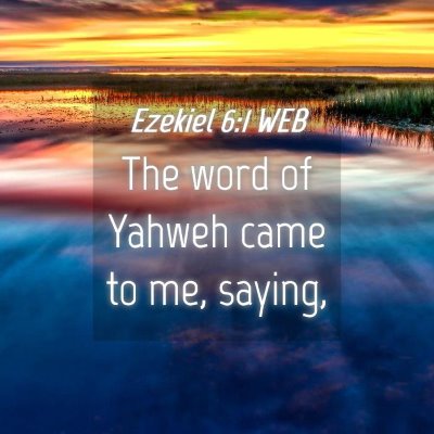 Picture 04 - Ezekiel 6:1 WEB - The word of Yahweh came to me, - Bible Verse Picture