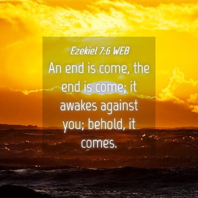 Picture 04 - Ezekiel 7:6 WEB - An end is come, the end is come; it awakes - Bible Verse Picture