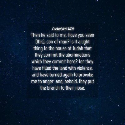 Picture 04 - Ezekiel 8:17 WEB - Then he said to me, Have you seen [this], son of - Bible Verse Picture