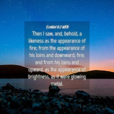 Picture 04 - Ezekiel 8:2 WEB - Then I saw, and, behold, a likeness as the - Bible Verse Picture