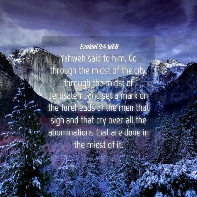 Picture 04 - Ezekiel 9:4 WEB - Yahweh said to him, Go through the midst of the - Bible Verse Picture