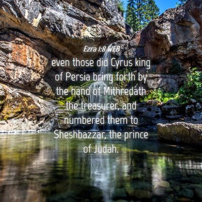Picture 04 - Ezra 1:8 WEB - even those did Cyrus king of Persia bring forth - Bible Verse Picture