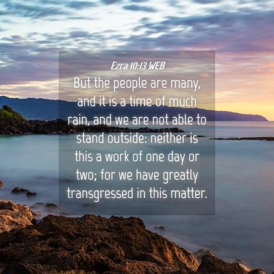 Picture 04 - Ezra 10:13 WEB - But the people are many, and it is a time of much - Bible Verse Picture