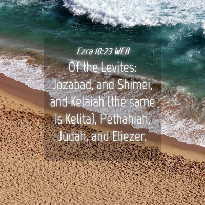 Picture 04 - Ezra 10:23 WEB - Of the Levites: Jozabad, and Shimei, and Kelaiah - Bible Verse Picture