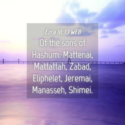 Picture 04 - Ezra 10:33 WEB - Of the sons of Hashum: Mattenai, Mattattah, - Bible Verse Picture