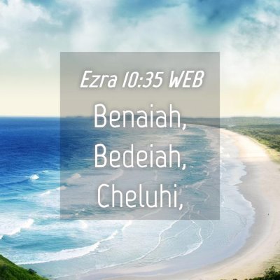 Picture 04 - Ezra 10:35 WEB - Benaiah, Bedeiah, - Bible Verse Picture