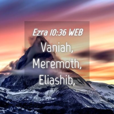 Picture 04 - Ezra 10:36 WEB - Vaniah, Meremoth, - Bible Verse Picture