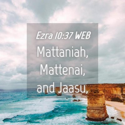 Picture 04 - Ezra 10:37 WEB - Mattaniah, Mattenai, and - Bible Verse Picture