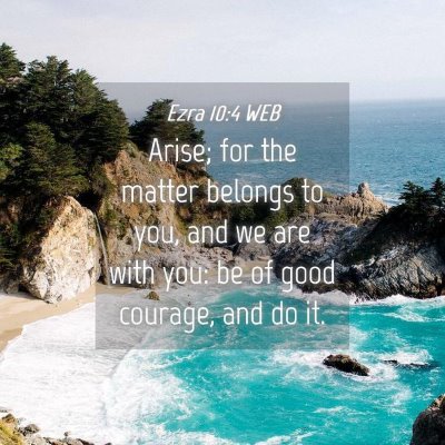 Picture 04 - Ezra 10:4 WEB - Arise; for the matter belongs to you, and we are - Bible Verse Picture