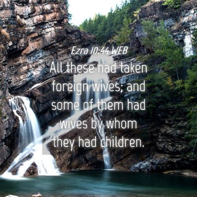 Picture 04 - Ezra 10:44 WEB - All these had taken foreign wives; and some of - Bible Verse Picture