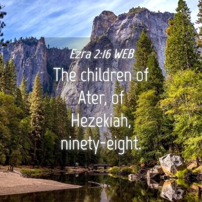 Picture 04 - Ezra 2:16 WEB - The children of Ater, of Hezekiah, - Bible Verse Picture