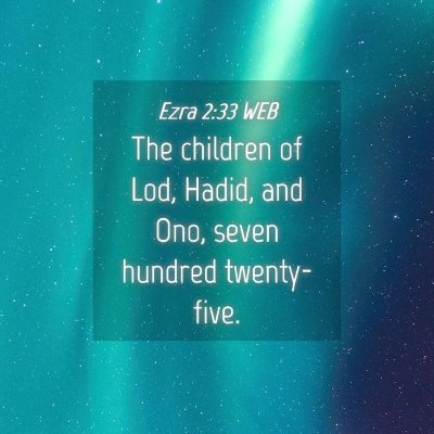 Picture 04 - Ezra 2:33 WEB - The children of Lod, Hadid, and Ono, seven - Bible Verse Picture