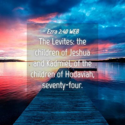 Picture 04 - Ezra 2:40 WEB - The Levites: the children of Jeshua and Kadmiel, - Bible Verse Picture