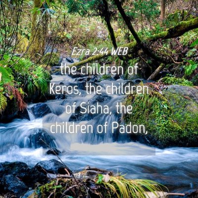 Picture 04 - Ezra 2:44 WEB - the children of Keros, the children of Siaha, the - Bible Verse Picture