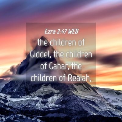 Picture 04 - Ezra 2:47 WEB - the children of Giddel, the children of Gahar, - Bible Verse Picture