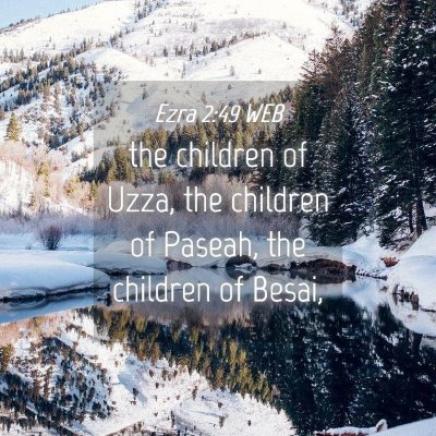 Picture 04 - Ezra 2:49 WEB - the children of Uzza, the children of Paseah, the - Bible Verse Picture