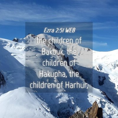 Picture 04 - Ezra 2:51 WEB - the children of Bakbuk, the children of Hakupha, - Bible Verse Picture