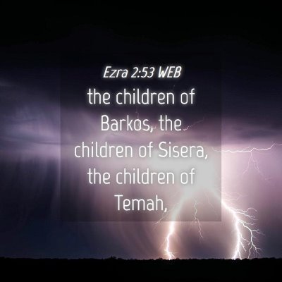 Picture 04 - Ezra 2:53 WEB - the children of Barkos, the children of Sisera, - Bible Verse Picture