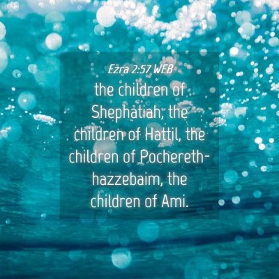 Picture 04 - Ezra 2:57 WEB - the children of Shephatiah, the children of - Bible Verse Picture