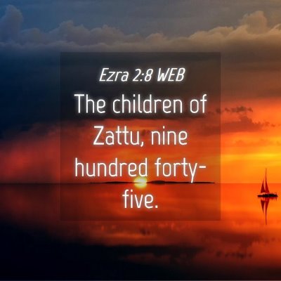 Picture 04 - Ezra 2:8 WEB - The children of Zattu, nine hundred - Bible Verse Picture