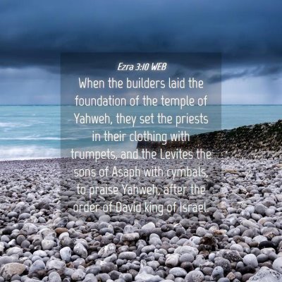 Picture 04 - Ezra 3:10 WEB - When the builders laid the foundation of the - Bible Verse Picture