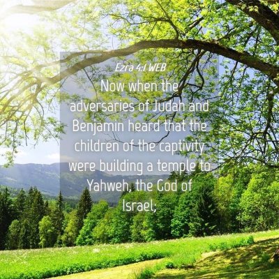 Picture 04 - Ezra 4:1 WEB - Now when the adversaries of Judah and Benjamin - Bible Verse Picture
