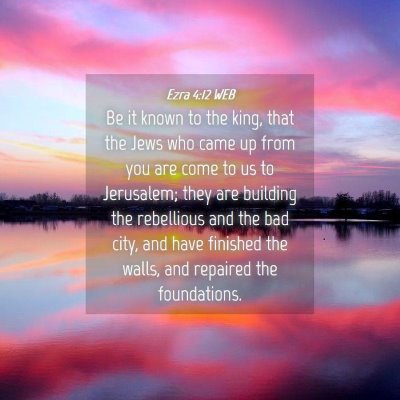 Picture 04 - Ezra 4:12 WEB - Be it known to the king, that the Jews who came - Bible Verse Picture