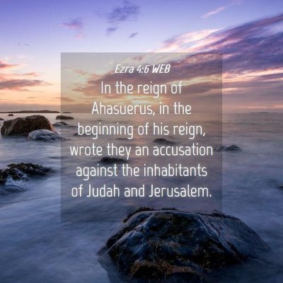 Picture 04 - Ezra 4:6 WEB - In the reign of Ahasuerus, in the beginning of - Bible Verse Picture