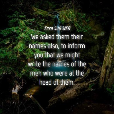 Picture 04 - Ezra 5:10 WEB - We asked them their names also, to inform you - Bible Verse Picture