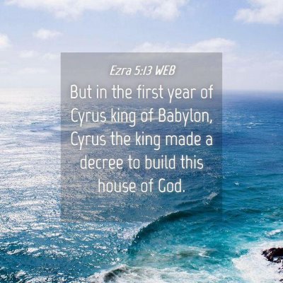 Picture 04 - Ezra 5:13 WEB - But in the first year of Cyrus king of Babylon, - Bible Verse Picture