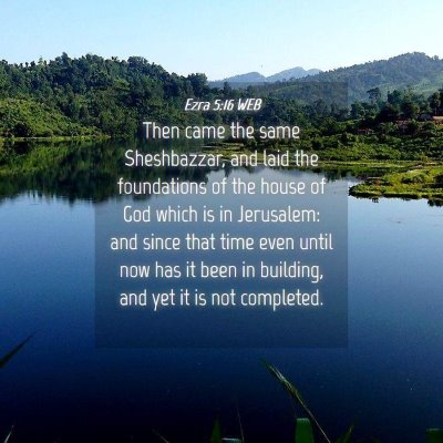 Picture 04 - Ezra 5:16 WEB - Then came the same Sheshbazzar, and laid the - Bible Verse Picture