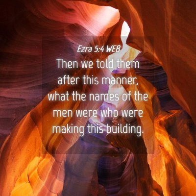 Picture 04 - Ezra 5:4 WEB - Then we told them after this manner, what the - Bible Verse Picture