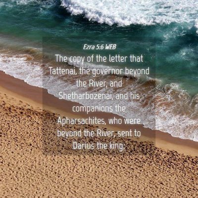 Picture 04 - Ezra 5:6 WEB - The copy of the letter that Tattenai, the - Bible Verse Picture