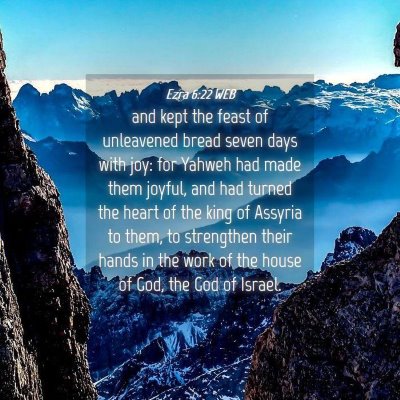 Picture 04 - Ezra 6:22 WEB - and kept the feast of unleavened bread seven days - Bible Verse Picture